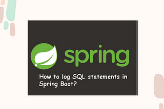 Learn how to enable logging of SQL statements in Spring Boot with this comprehensive tutorial