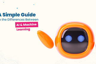 A Simple Guide to the Differences Between AI and Machine Learning