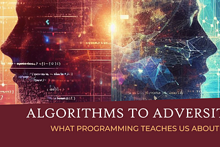 Algorithms to Adversity: What Programming Teaches Us About Life