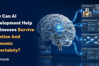 How Can AI Development Help Businesses Survive Inflation and Economic Uncertainty?