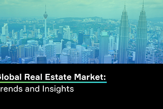 Global Real Estate Market: Trends and Insights