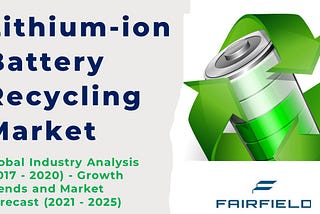 Lithium-ion Battery Recycling Market Analysis By Industry Value, MarketSize, Top Companies And…