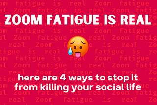 Zoom fatigue is real. Don’t let it kill your social life.