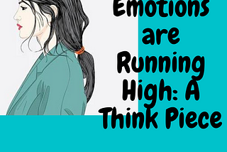 When Emotions are Running High: A Think Piece