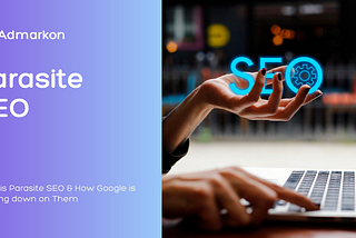 What is Parasite SEO & How Google is Cracking down on Them