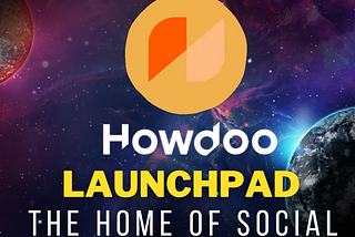 Howdoo LaunchPad’’
The home of Social dApp Offerings!