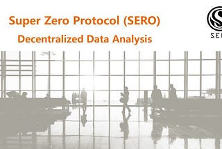 Super Zero Protocol (SERO) Decentralized Data Analysis