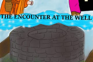 THE ENCOUNTER AT THE WELL