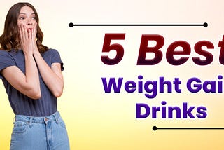 The Five Secrets That You Shouldn’t Know About Best Weight Gain Drinks.