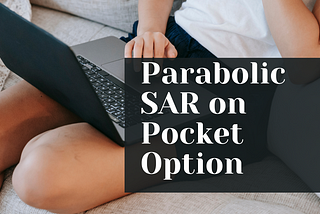 Parabolic SAR on Pocket Option