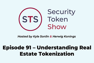 Security Token Show — Episode 91 — Understanding Tokenized Real Estate