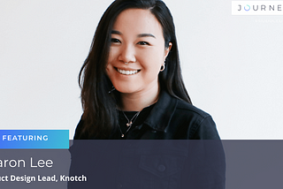 “How a Passion Becomes a Career” —  with Sharon Lee, Product Design Lead at Knotch