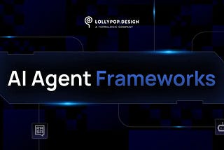 Choosing the Right AI Agent Frameworks for Your UI UX Project