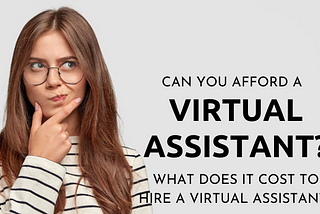 Can You Afford a Virtual Assistant? What Does it Cost to Hire a Virtual Assistant?