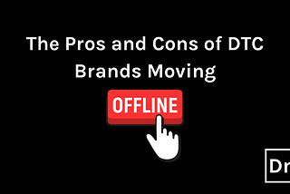 DTC Going Wholesale: The Pros and Cons of Moving Offline