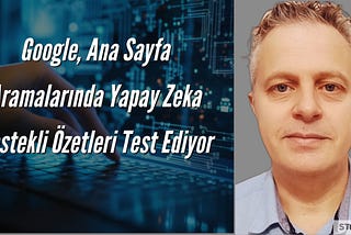 Google, Ana Sayfa Aramalarında Yapay Zeka Destekli Özetleri Test Ediyor — Dijital Pazarlama Notları