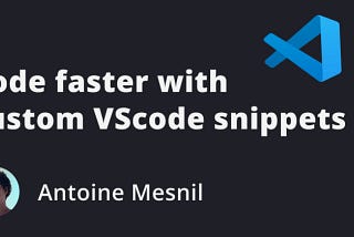 Code faster with custom VScode snippets