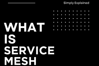 Service Mesh Explained: Building Secure and Scalable Microservices