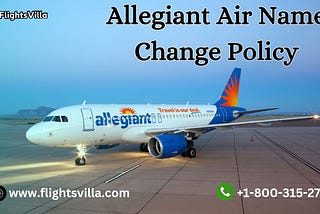 How Do I Change My Name on an Allegiant Air Flight Ticket?