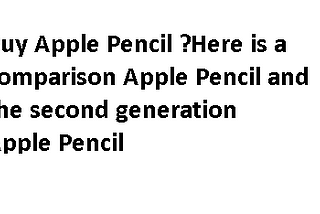 Buy Apple Pencil ?Here is a comparison Apple Pencil and the second generation Apple Pencil