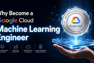 Why Become a Google Cloud Machine Learning Engineer?
