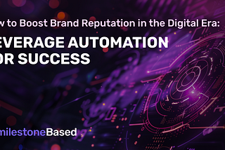 How to Boost Brand Reputation in the Digital Era: Leverage Automation for Success