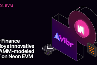 iZUMi Launches Innovative DEX Vibrant Finance on Neon EVM
