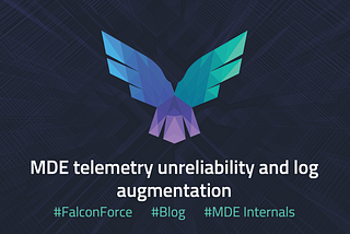 Microsoft Defender for Endpoint Internals 0x03 — MDE telemetry unreliability and log augmentation