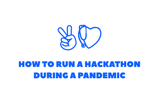 How To Run A Hackathon During A Pandemic