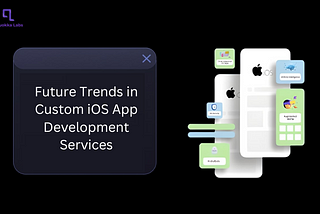 Future Trends in Custom iOS App Development Services
