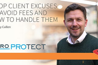 5 Top Client Excuses to Avoid Fees and How to Handle Them. By Barry Cullen.