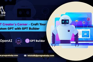GPT Creator’s Corner — Craft Your Custom GPT with GPT Builder