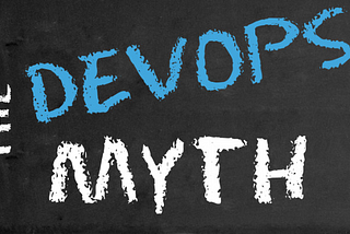 What is DevOps? … and the related DevOps Mythology.