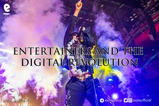 HOW CREATIVES AND ENTERTAINERS CAN TAKE ADVANTAGE OF THE DIGITAL REVOLUTION.