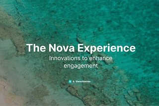 The Nova Experience | Innovations to enhance engagement
