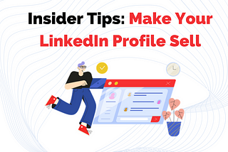 Insider Tips: Make Your LinkedIn Profile Sell