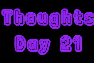 Thoughts: Day 21