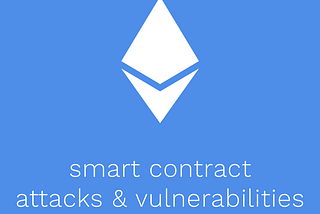 The Encyclopedia of Smart Contract Attacks and Vulnerabilities