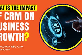 “IMPACT OF CRM ON BUSINESS GROWTH”