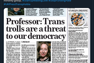 Tweet by Stop Funding Hate (@StopFundingHate): “Imagine how this headline from today’s Mail on Sunday would read — and be received — if you replaced the word “trans” with the name of any other minority group. #StartSpreadingLove #StopFundingHate #UKPressTransphobia” Attached is an image of a newspaper article with the headline “Professor: Trans trolls are a threat to our democracy”