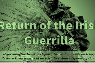 Return of the Irish Guerrilla, Part 3 — Irregular Reserve