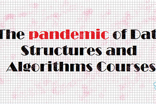 The pandemic of Data Structures and Algorithms Courses