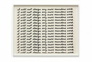 Shane de Lange — I Will Not Design Any More Mundane Work (After John Baldessari)