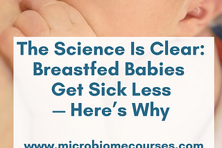 The Science Is Clear: Breastfed Babies Get Sick Less— Here’s Why