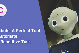 Chatbots: A Perfect Tool To Automate Any Repetitive Task