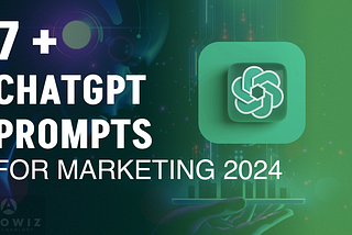 7 ChatGPT Prompts for Marketing in 2024