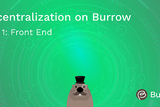Decentralization on Burrow Part 1: Front End