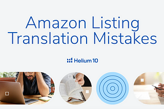 7 Costly Mistakes You’re Making with Your Amazon Listing Translation