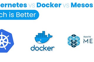 Kubernetes Vs Docker Vs Mesos