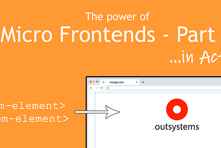 Micro Frontends in OutSystems… In action — Part 2